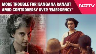 Kangana Ranaut Emergency Movie | More Trouble For Kangana Ranaut Amid Controversy Over 'Emergency'