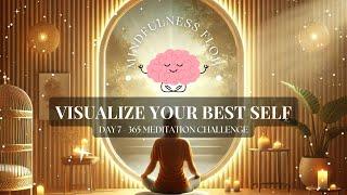 365 Days Meditation Challenge | Day 7 - Visualize Your Best Self