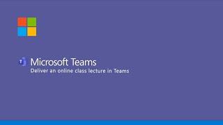 Microsoft Teams - Deliver an Online Class Lecture