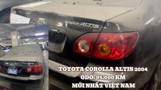 15/10 ĐẬU KHO 6 NĂM TOYOTA COROLLA ALTIS 1.8 MT 2004 MỚI NHẤT VIỆT NAM ODO: 95.000 KM THANH LÝ KHO