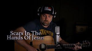 Scars In The Hands of Jesus - Steven Wood