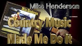 Mike Henderson - Country Music Made Me Do It (1994)