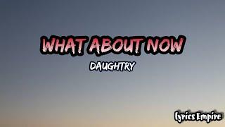 what about now - Daughtry (lyrics by: lyrics empire)