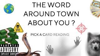 (PICK A CARD) THE WORD AROUND TOWN ABOUT YOU ?