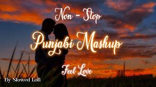 Non - Stop Punjabi Love Mashup || Best OF Love Songs 2024 | Only Feel Love || By Slowed Lo-fi |