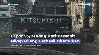 Lapor Suara Surabaya, Kurang Dari 30 Menit Pikap Hilang Berhasil Ditemukan