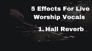 5 Behringer X32 Effects For Live Worship Vocals 1. Hall Reverb