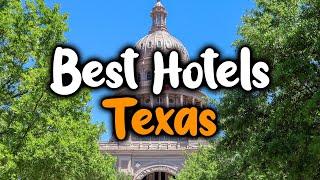 Best Hotels In Texas - For Families, Couples, Work Trips, Luxury & Budget