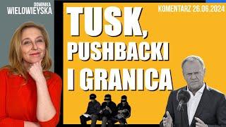 Tusk, pushbacki i granica | Dominika Wielowieyska komentarz, 26.06.2024