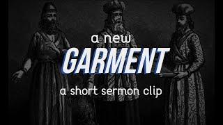 A New Garment - Short Sermon Clip (Pastor Jared Pozarnsky)