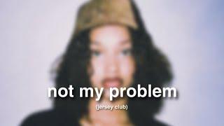 not my problem. (Jersey Club) [@fazobeats ]