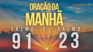 Oração poderosa da manhã com o Salmo 91 e o Salmo 23