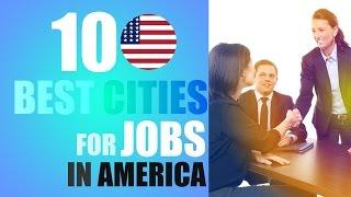 The 10 Best Cities For Jobs In America 2017