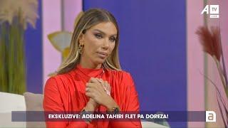 Ekskluzive: Adelina Tahiri flet pa doreza!