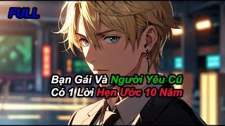 FULL Bạn Gái Và Người Yêu Cũ Có 1 Lời Hẹn Ước 10 Năm