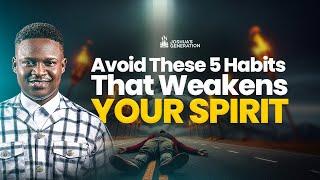 Avoid these 5 HABITS that weakens your SPIRIT | Joshua Generation