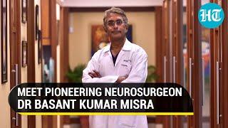 Meet pioneering neurosurgeon Dr Basant Kumar Misra