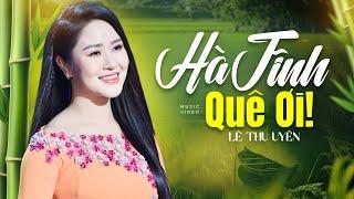 Hà Tĩnh Quê Ơi - Lê Thu Uyên | Nhạc Dân Ca Xứ Nghệ Mới Nhất