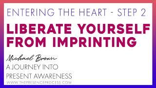 Liberate yourself from imprinting - STEP 2/4 - by Michael Brown