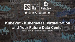 KubeVirt - Kubernetes, Virtualization and Your Future Data Center [I] - Itamar Heim & Fabian Deutsch