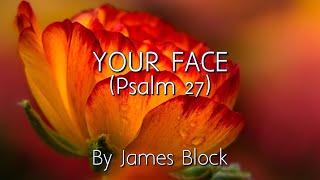 Your Face (Psalm 27) - James Block