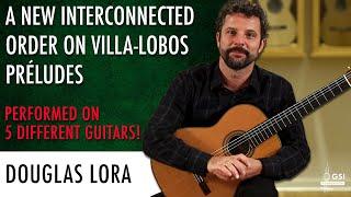 "A New Interconnected Order On Villa-Lobos Preludes" by Douglas Lora recorded on 5 DIFFERENT GUITARS