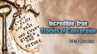 Incredible True Stories of Conversion by Fr Nelson Lobo