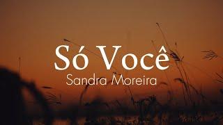 Só Você (Lyric Video) | Sandra Moreira