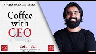 Coffee With CEO, Mr. Gohar Iqbal (Partner & Co-Founder Johnny & Jugnu) By Nazeya Qhan!