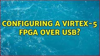 Configuring a Virtex-5 FPGA over USB?