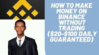 How To Make Money On Binance Without Trading ($20-$100 Daily Guaranteed)