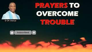 Prayers to Overcome Trouble | Dr DK Olukoya