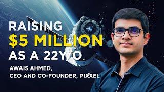 Raising $5 Million as a 22y/o - Awais Ahmed on building Pixxel - A Space Tech Start-Up | BITS Pilani