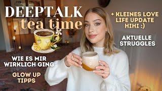 TEA TIME DEEPTALK - Struggles & Insecurities, Glow Up Tipps + kleines Love Life Update 