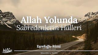 Allah Yolunda Sabredenlerin Hâlleri | Eşrefoğlu Rûmî