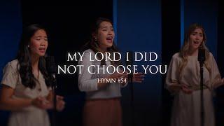 My Lord, I Did Not Choose You (Hymn 54)