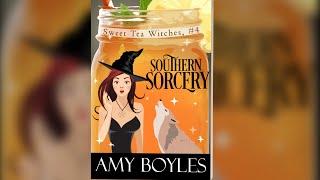 Southern Sorcery (Sweet Tea Witches Book 4) - FULL LENGTH AUDIOBOOK written by Amy Boyles