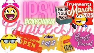 Ipsy March 2025 Choice Day Boxycharm & Boost Options - My 2 Paid Boxes