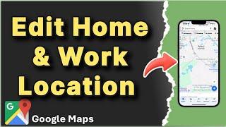 How to Add or Edit Home & Work location in Google Maps