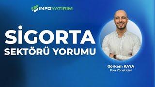 Sigorta Sektörü Görkem Kaya Yorumluyor | İnfo Yatırım