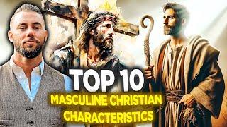 TOP 10 Masculine Christian Characteristics