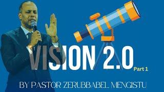 VISION 2.0 PART 1 BY PASTOR ZERUBBABEL MENGISTU JANUARY 19 2025