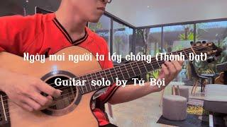 Ngày mai người ta lấy chồng (Thành Đạt) - guitar solo by Tú Bội