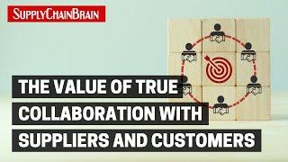 The Value of True Collaboration With Suppliers and Customers