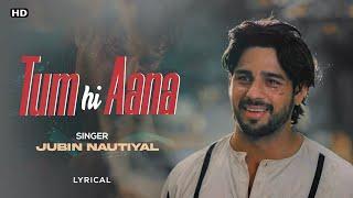 Tum Hi Aana (LYRICS)-Jubin Nautiyal | ShooziiLyrics