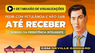 Neville Goddard incentiva você ao atrevimento de PEDIR E NÃO SAIR ATÉ RECEBER