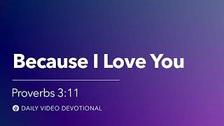 Because I Love You | Proverbs 3:11 | Our Daily Bread Video Devotional