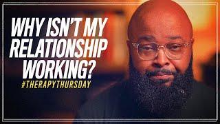 Why Isn't My Relationship Working? | Therapy Thursday | Issac Curry