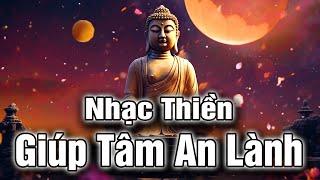 Nhạc Thiền - Giúp Tâm An Lành | Nhạc Phật Pháp Nghe Đễ Giác Ngộ