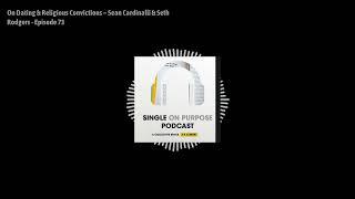 On Dating & Religious Convictions – Sean Cardinalli & Seth Rodgers - Episode 73 | Single On Purpose